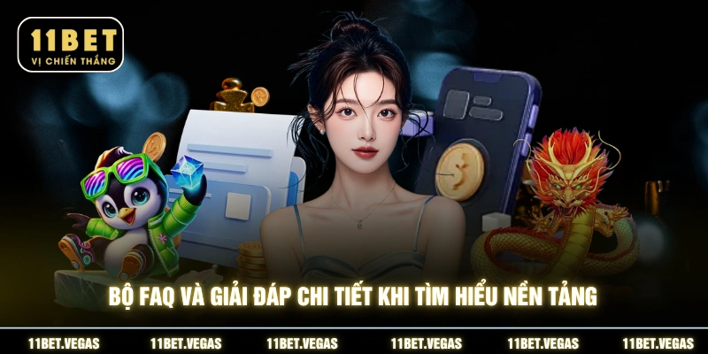 Bộ FAQ và giải đáp chi tiết khi tìm hiểu nền tảng