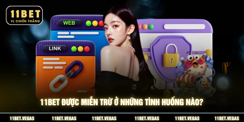 11BET được miễn trừ ở những tình huống nào?