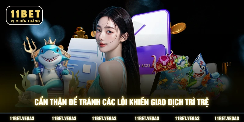 Cẩn thận để tránh các lỗi khiến giao dịch trì trệ