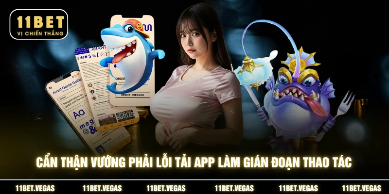 Cẩn thận vướng phải lỗi tải app làm gián đoạn thao tác