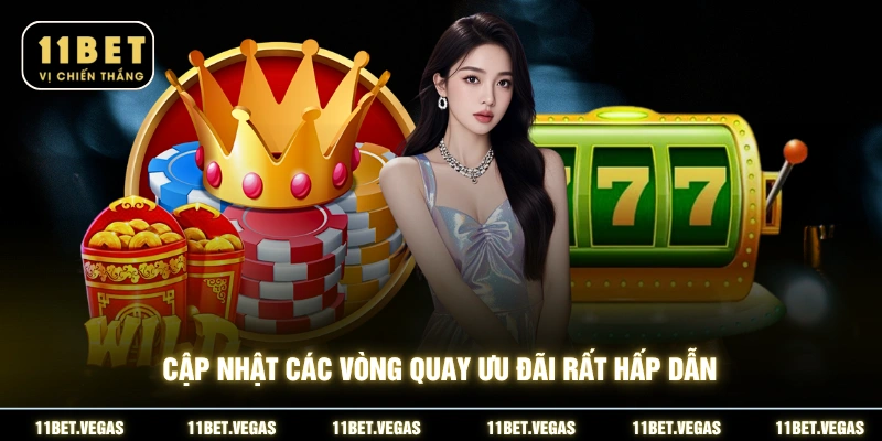 Cập nhật các vòng quay ưu đãi rất hấp dẫn