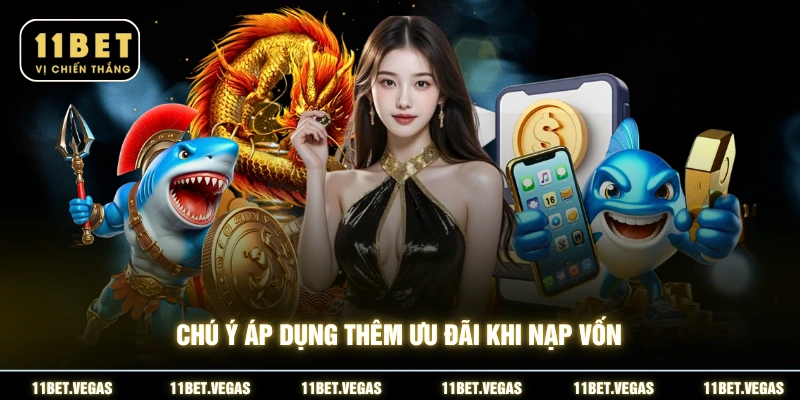 Chú ý áp dụng thêm ưu đãi khi nạp vốn
