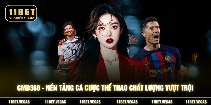 CMD368 - Nền tảng cá cược thể thao chất lượng vượt trội