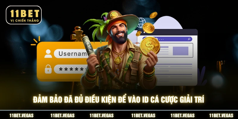 Đảm bảo đã đủ điều kiện để vào ID cá cược giải trí