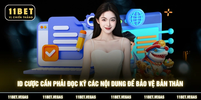 ID cược cần phải đọc kỹ các nội dung để bảo vệ bản thân