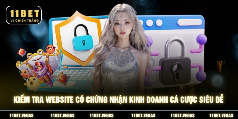 Kiểm tra website có chứng nhận kinh doanh cá cược siêu dễ