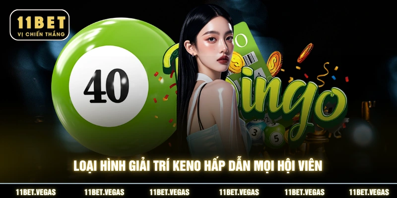 Loại hình giải trí Keno hấp dẫn mọi hội viên
