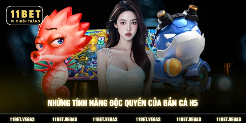 Những tính năng độc quyền của bắn cá H5