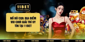 Nổ Hũ CQ9: Địa Điểm Vui Chơi Giải Trí Uy Tín Tại 11BET
