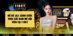 Nổ Hũ JILI: Sảnh Cược Thỏa Sức Đam Mê Hội Viên Tại 11BET