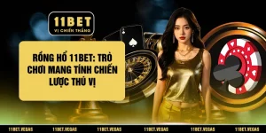Rồng Hổ 11BET: Trò Chơi Mang Tính Chiến Lược Thú Vị
