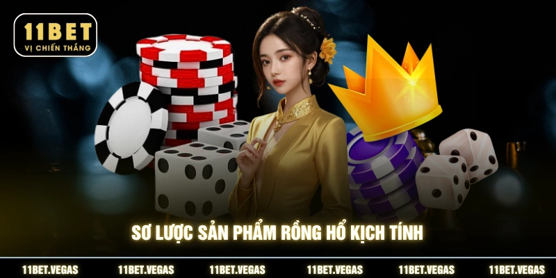 Sơ lược sản phẩm Rồng Hổ kịch tính