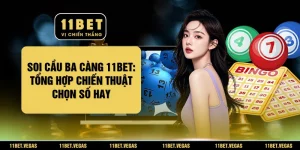 Soi Cầu Ba Càng 11BET: Tổng Hợp Chiến Thuật Chọn Số Hay