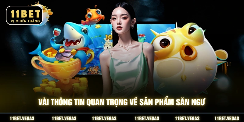 Vài thông tin quan trọng về sản phẩm săn ngư